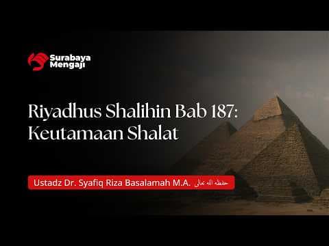 Riyadhus Shalihin Bab 187: Keutamaan Shalat - Ustadz dr. Syafiq Riza Basalamah, M.A.