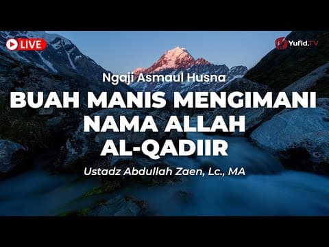 Kajian Asmaul Husna: Buah Manis Mengimani Nama Allah Al-Qadiir - Ustadz Abdullah Zaen, Lc., MA