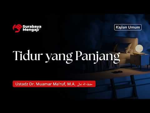 Tidur yang Panjang - Ustadz Dr. Muamar Ma'ruf, M.A.