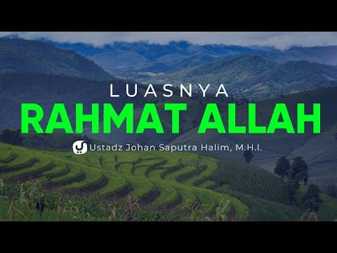 Luasnya Rahmat Allah - Ustadz Johan Saputra Halim, M.H.I. - Ceramah Agama