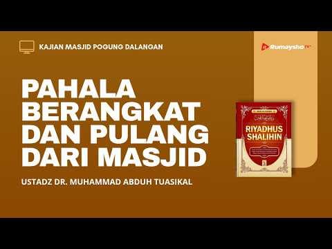 Setiap Jejak Langkah Menuju Masjid Dicatat sebagai Pahala - Ustadz Muhammad Abduh Tuasikal, M.Sc.