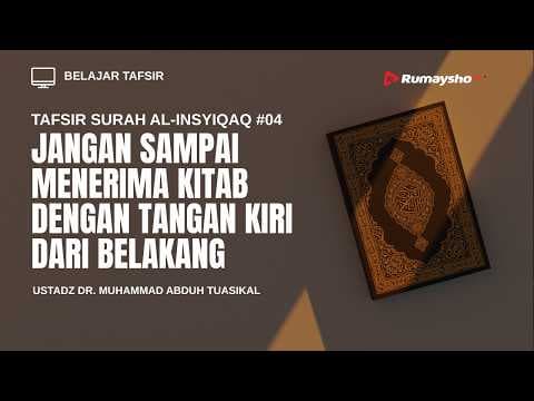Tafsir Surah Al-Insyiqaq #04 : Jangan Sampai Menerima Kitab dengan Tangan Kiri dari Belakang
