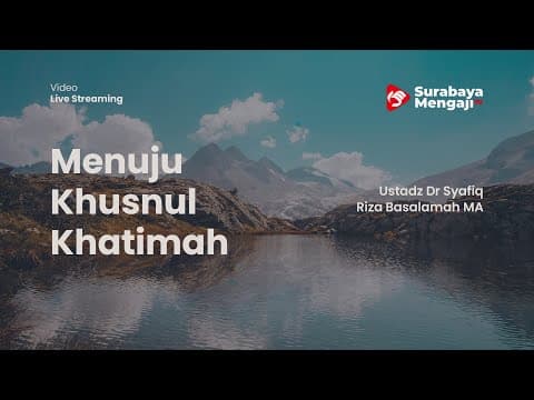 [LIVE] Menuju Khusnul Khatimah - Ustadz Dr Syafiq Riza Basalamah MA