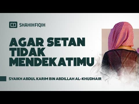 Agar Setan Tidak Mendekatimu - Syaikh Abdul Karim bin Abdillah Al-Khudhair