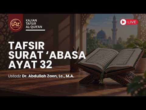 Tafsir Surat 'Abasa (Ayat 32) - Ust. Dr. Abdullah Zaen., Lc., MA.