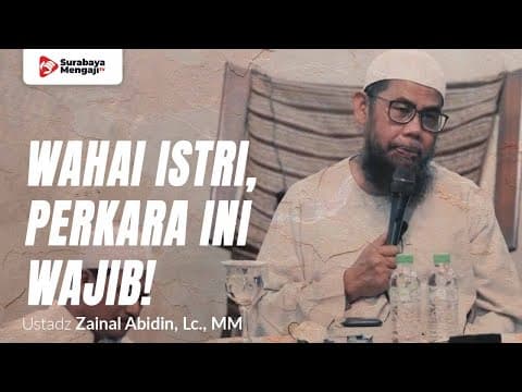 Para Istri! Perkara Ini Wajib! Jangan Main Main! - Ustadz Zainal Abidin, Lc., MM