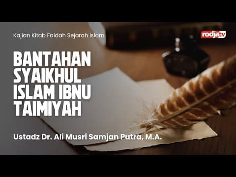 Faidah Sejarah Islam : Bantahan Syaikhul Islam Ibnu Taimiyah - UStadz Dr Ali Musri Semjan Putra