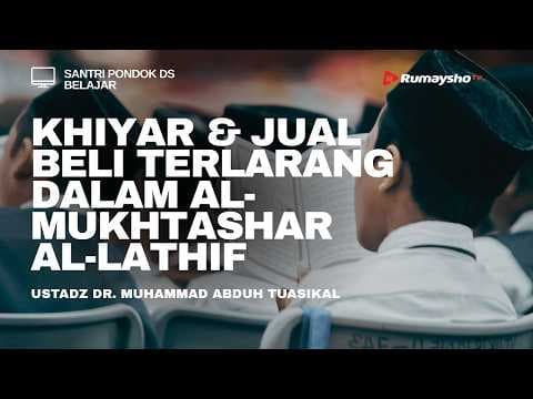 Khiyar & Jual Beli Terlarang dalam Al-Mukhtashar Al-Lathif - Ustadz Muhammad Abduh Tuasikal, M.Sc.