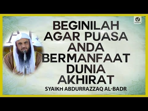 Beginilah Agar Puasa Anda Bermanfaat Dunia Akhirat - Syaikh Abdurrazzaq al-Badr #NasehatUlama