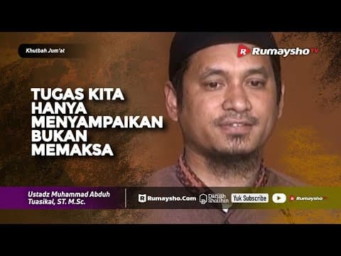 Khutbah Jum'at : Tugas Kita Hanya Menyampaikan, Bukan Memaksa - Ustadz M Abduh Tuasikal