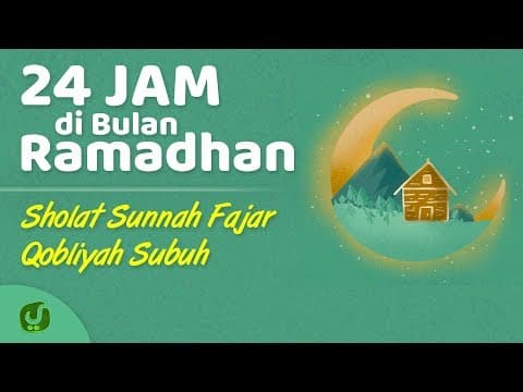 24 Jam di Bulan Ramadhan - Sholat Sunnah Sebelum Subuh (Sholat Sunnah Qobliyah Subuh)