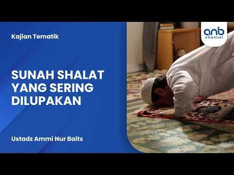Sunah Shalat Yang Sering Dilupakan | Ustadz Ammi Nur Baits