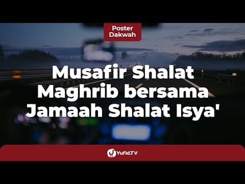 Musafir Shalat Maghrib Bersama Jamaah Isya - Poster Dakwah
