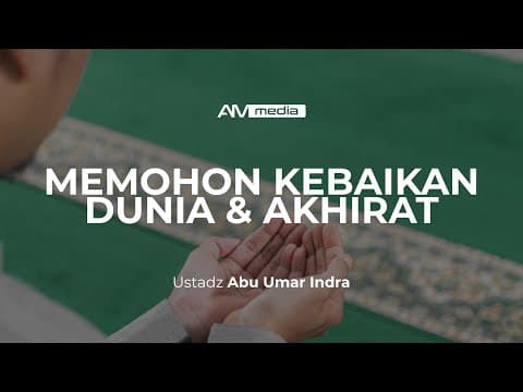 Ustadz Abu Umar Indra - Memohon Kebaikan Dunia & Akhirat