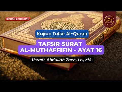 Tafsir Surat Al-Muthaffifin (Ayat 16) - Ustadz Abdullah Zaen. Lc., MA.