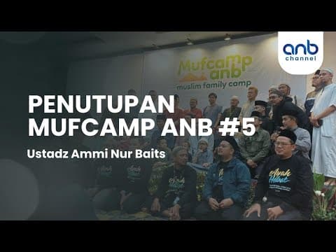 Penutupan Mufcamp ANB | Ustadz Ammi Nur Baits