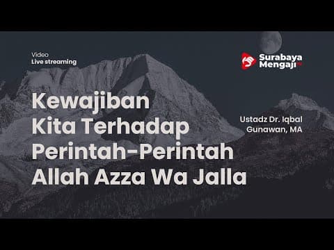 Kewajiban Kita Terhadap Perintah-Perintah Allah Azza Wa Jalla - Ustadz Dr. Iqbal Gunawan, MA