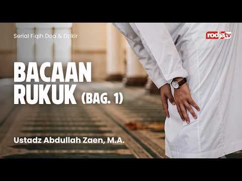 Fiqih Doa dan Dzikir: Bacaan Rukuk bagian ke 1 - Ustadz Abdullah Zaen, M.A.