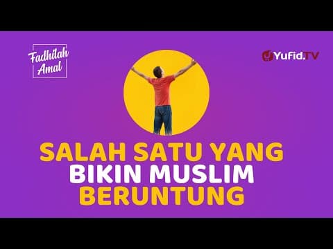 Amalan yang Bikin Muslim Beruntung dan Bahagia Dunia Akhirat - Fadhilah Amal
