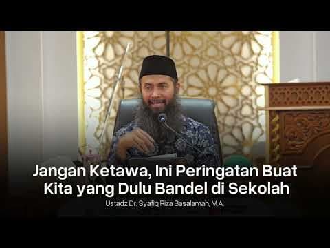 Ini Peringatan Buat Kita Yang Dulu Bandel di Sekolah - Ustadz Dr. Syafiq Riza Basalamah, M.A.