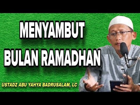 Menyambut Bulan Ramadhan | Ustadz Abu Yahya Badrusalam, Lc.