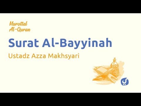 Murottal AlQuran Merdu: Al Bayyinah - Murottal AlQuran dan Terjemahannya - Ustadz Azza Makhsyari