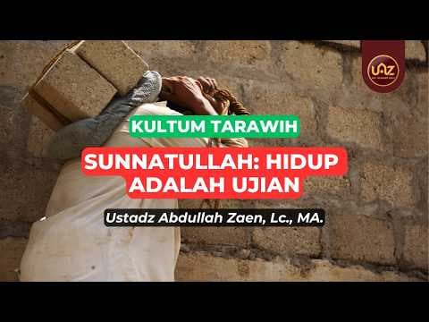 Sunnatullah: Hidup Adalah Ujian - Ustadz Abdullah Zaen., Lc., MA.