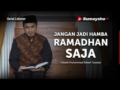 Jangan Jadi Hamba Ramadhan Saja - Ustadz M Abduh Tuasikal