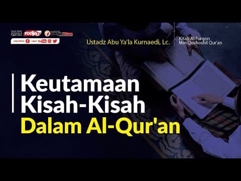 Al Furqon Min Qoshoshil Qur'an: Keutamaan Kisah dalam Al-Quran l Ustadz Abu Ya'la Kurnaedi, Lc.