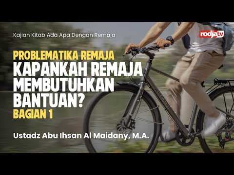 Ada Apa Dengan Remaja: Kapankah Remaja Membutuhkan Bantuan? - Ustadz Abu Ihsan Al-Maidany