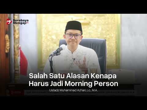 Salah Satu Alasan Kenapa Harus Jadi Morning Person - Ustadz Muhammad Azhari, Lc., M.A.