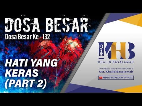 Dosa-Dosa Besar #132 (Part 2) – Penyebab Hati Menjadi Keras – Khalid Basalamah