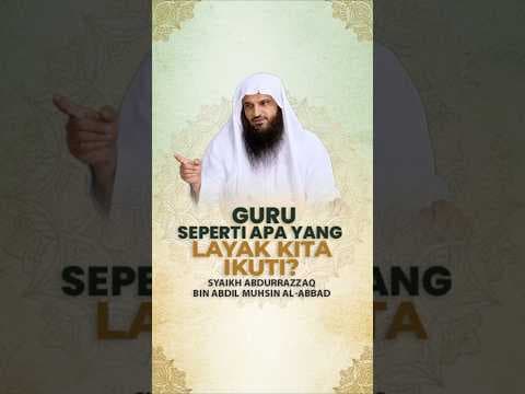 GURU SEPERTI APA YANG LAYAK KITA IKUTI? - Syaikh Abdurrazzaq Al-Abbad #nasehatulama