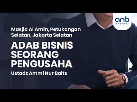 Adab Bisnis Seorang Pengusaha |  Ustadz Ammi Nur Baits, S.T., B.A.