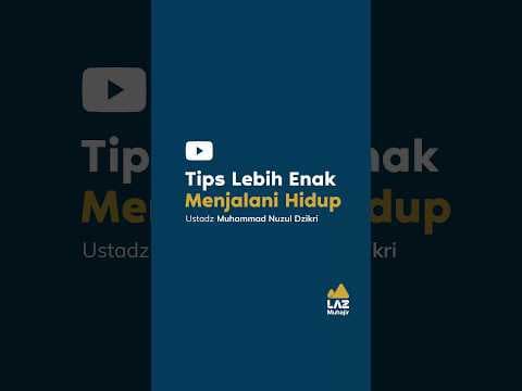 Tips Lebih Enak Menjalani Hidup | LAZ Muhajir | Ustadz Muhammad Nuzul Dzikri -Hafizhahumullah-