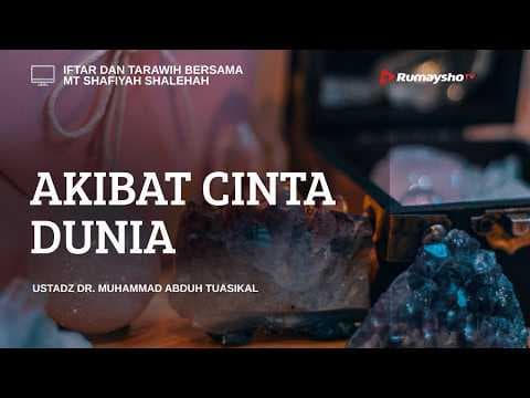 Akibat Cinta Dunia  - Ustadz Dr. Muhammad Abduh Tuasikal, M.Sc.