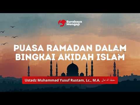 Puasa Ramadan dalam Bingkai Akidah Islam - Ustadz Muhammad Yusuf Rustam, Lc.,M.A