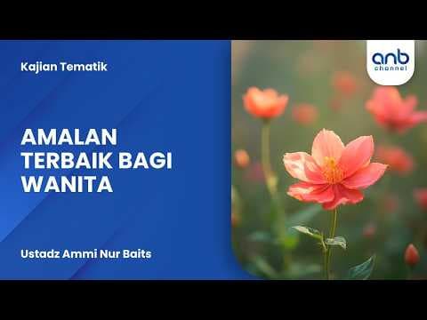 Amalan Terbaik Bagi Wanita | Ustadz Ammi Nur Baits