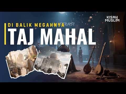 Kisah Raja Terkaya yang Memilih Hidup Miskin dan Kisah di Balik Megahnya Taj Mahal