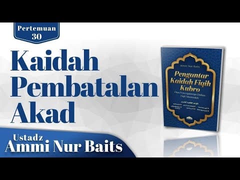 Kaidah Pembatalan Akad  | Ustadz Ammi Nur Baits, ST, BA