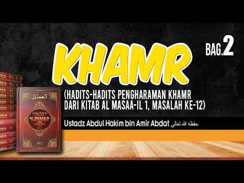 KHAMR Bag. 2 | USTADZ ABDUL HAKIM BIN AMIR ABDAT حفظه الله تعالى