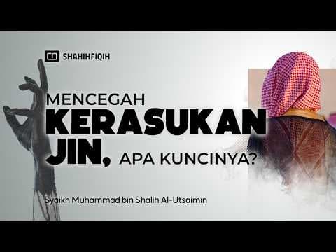 Mencegah 𝗞𝗘𝗥𝗔𝗦𝗨𝗞𝗔𝗡 𝗝𝗜𝗡 dan Mengobatinya - Syaikh Muhammad Al-Utsaimin