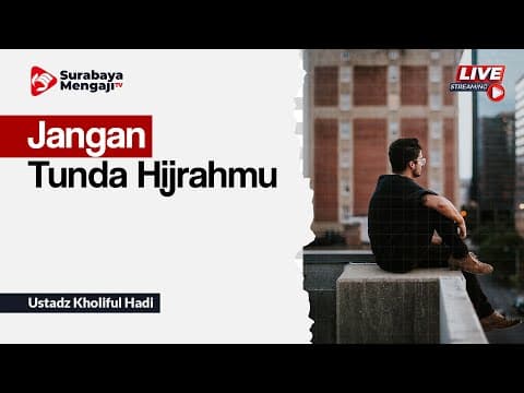 Jangan Tunda Hijrahmu - Ustadz Dr. Syafiq Riza Basalamah, MA