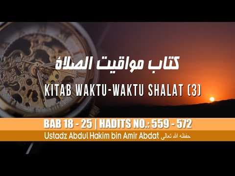 KITAB KE 9 | KITAB WAKTU-WAKTU SHALAT Bag 3 | UST. ABDUL HAKIM BIN AMIR ABDAT حفظه الله تعالى
