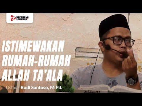 Istimewakan Rumah Rumah Allah Ta’ala - Ustadz Budi Santoso, M.Pd