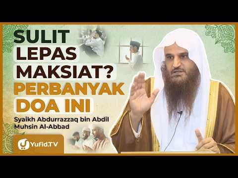 Sulit Lepas dari Maksiat? Jangan Tinggalkan Doa Ini - Syaikh Abdurrazzaq bin Abdil Muhsin Al-Abbad