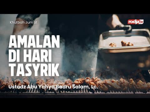Khutbah Jum'at: Amalan di Hari Tasyrik - Ustadz Abu Yahya Badru Salam, Lc.