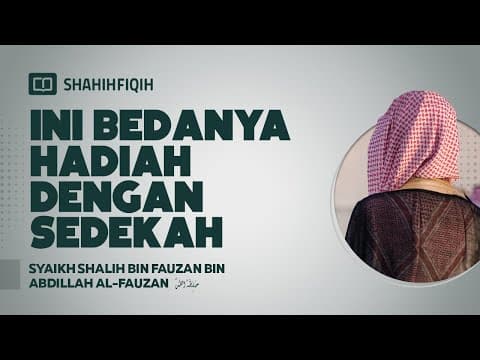 Ini Bedanya Hadiah dengan Sedekah - Syaikh Shalih bin Fauzan bin Abdillah Al-Fauzan #nasehatulama
