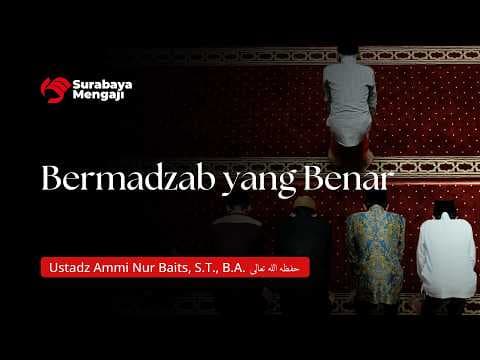 🔴 Bermadzab Yang Benar | Ustadz Ammi Nur Baits, S.T., B.A.