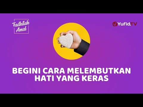 Lembutkan Hati yang Keras dengan Cara Ini - Fadhilah Amal Yufid TV